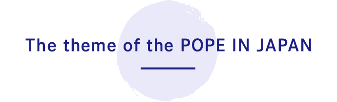 The theme of the POPE IN JAPAN